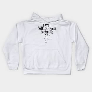 I Still Fall For You Everyday. Cute Quote For The Lovers Out There. Kids Hoodie